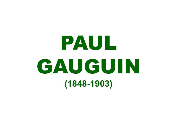 PAUL GAUGUIN (1848-1903)