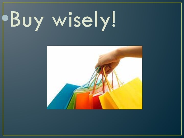 Buy wisely!