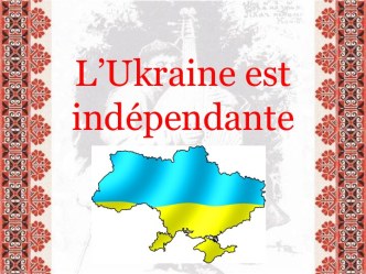 L’ukraine est indépendante