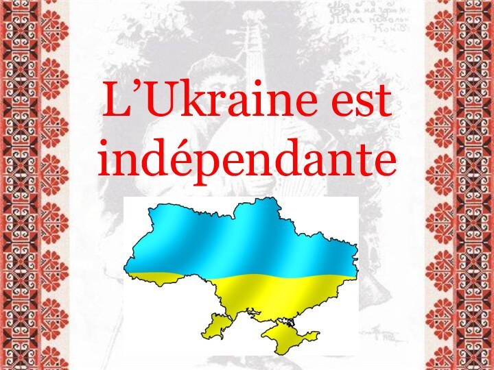 L’Ukraine est indépendante