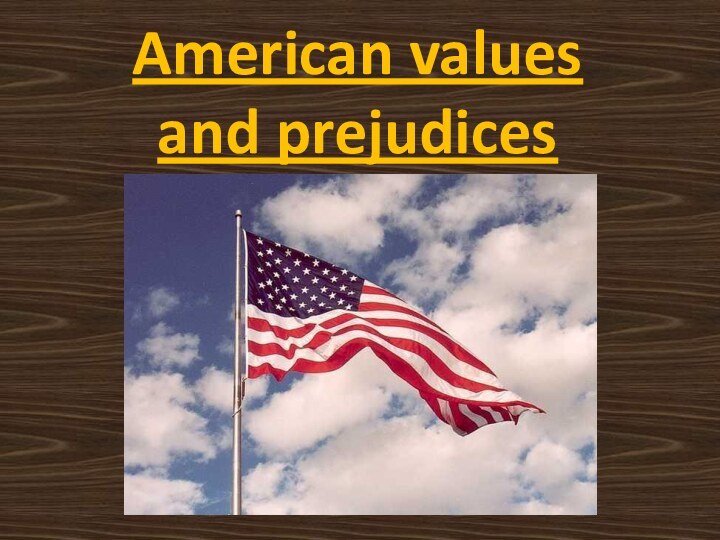 American values  and prejudices