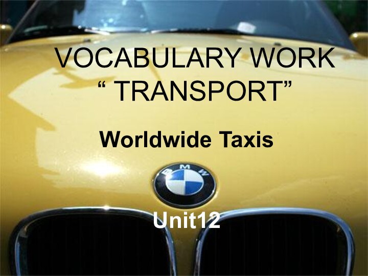 VOCABULARY WORK “ TRANSPORT”Worldwide TaxisUnit12