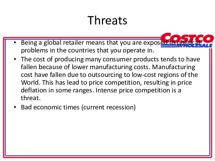 ThreatsBeing a global retailer means that you are exposed to political problems