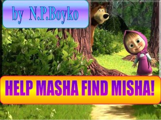 HELP MASHA FIND MISHA!