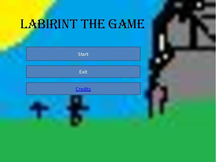 Labirint the gameStartStartExitCredits
