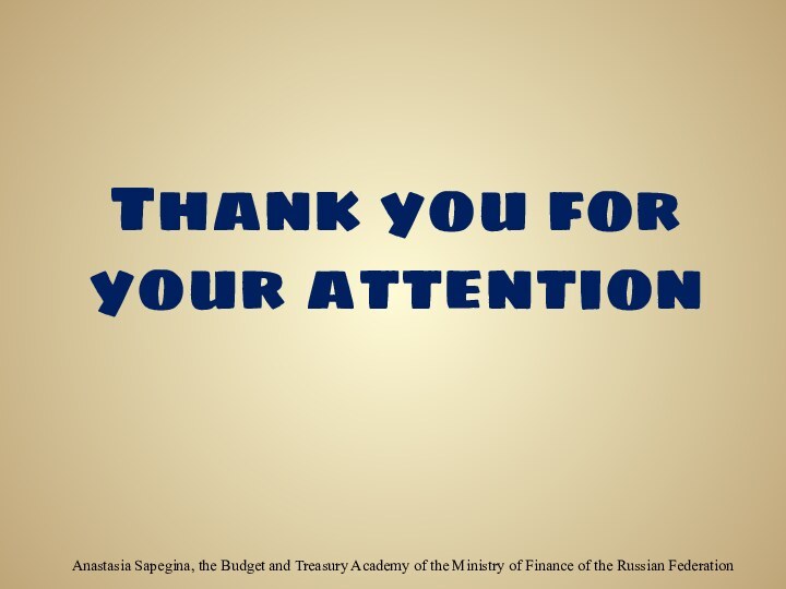 Thank you for your attentionAnastasia Sapegina, the Budget and Treasury Academy of