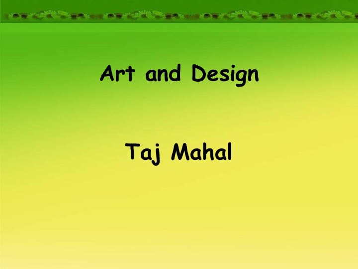 Art and Design   Taj Mahal