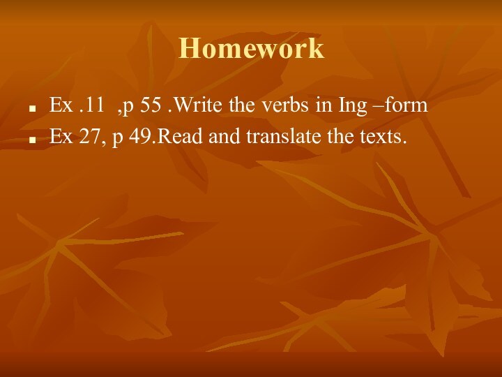 HomeworkEx .11 ,p 55 .Write the verbs in Ing –formEx 27, p