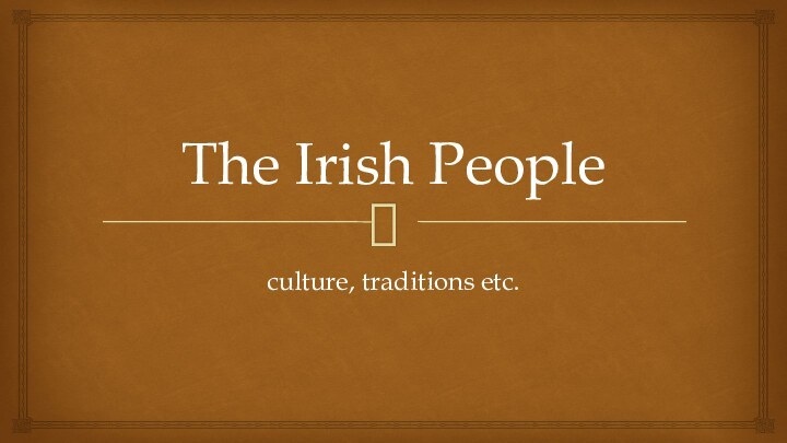 The Irish Peopleculture, traditions etc.