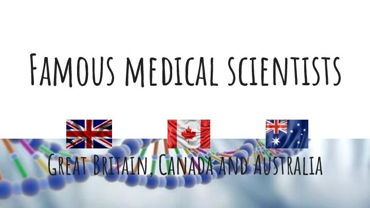 Famous medical scientists Great Britain, Canada and Australia