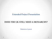 Extended project presentationdoes the uk still need a monarchy?shakenovalyazzat