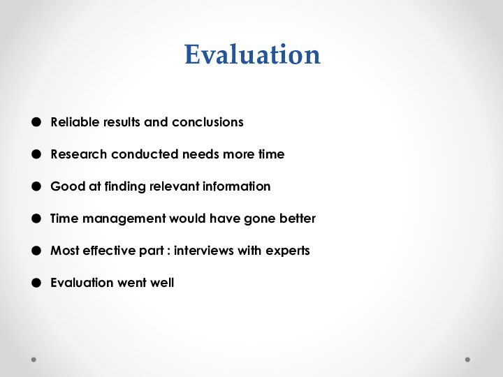 EvaluationReliable results and conclusionsResearch conducted needs more timeGood at finding relevant informationTime