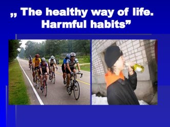 ,, The healthy way of life. Harmful habits”