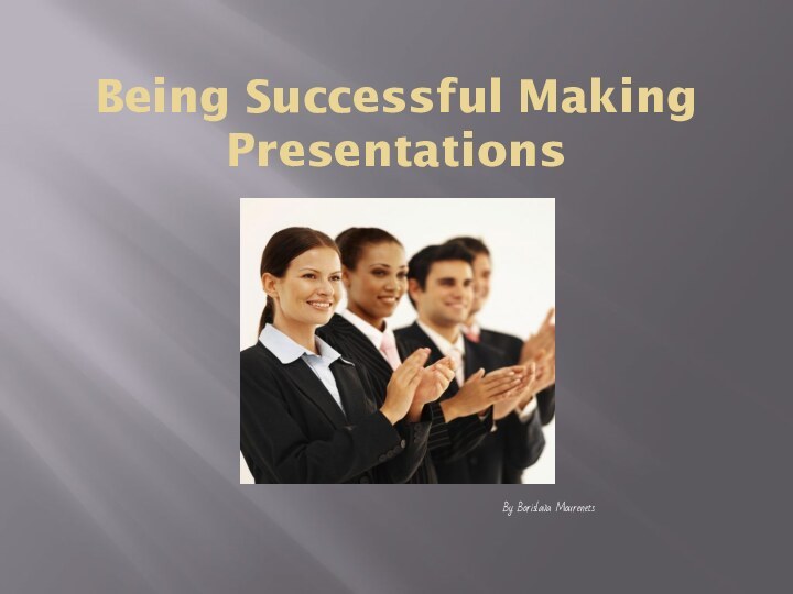 Being Successful Making PresentationsBy Borislava Mourenets