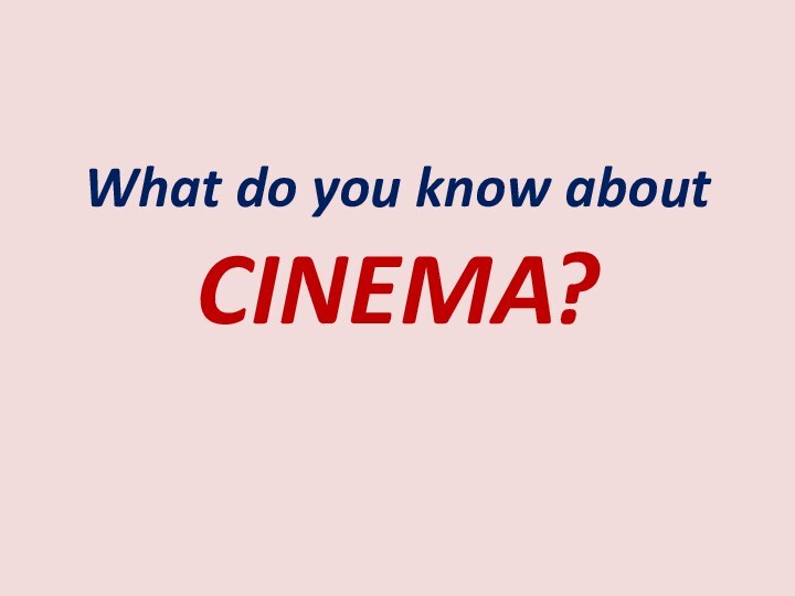 What do you know about CINEMA?