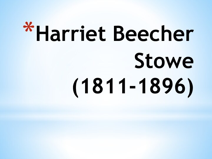 Harriet Beecher Stowe  (1811-1896)