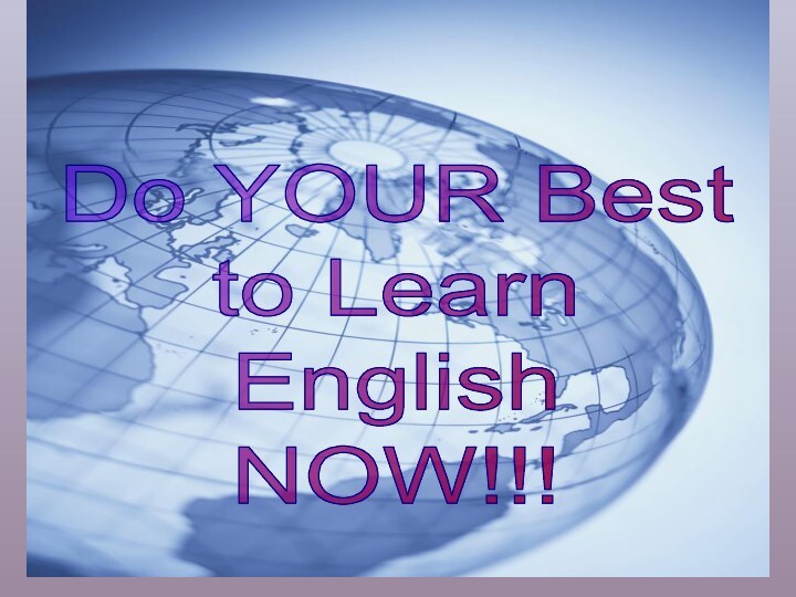 Do YOUR Best to Learn English NOW!!!