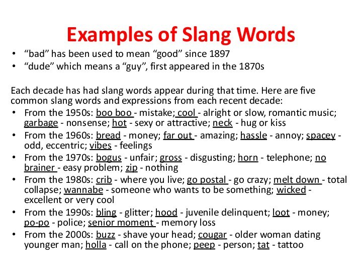 Examples of Slang Words“bad” has been used to mean “good” since 1897“dude”