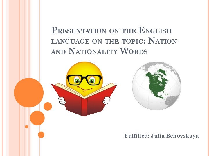 Presentation on the English language on the topic: Nation and Nationality WordsFulfilled: Julia Behovskaya