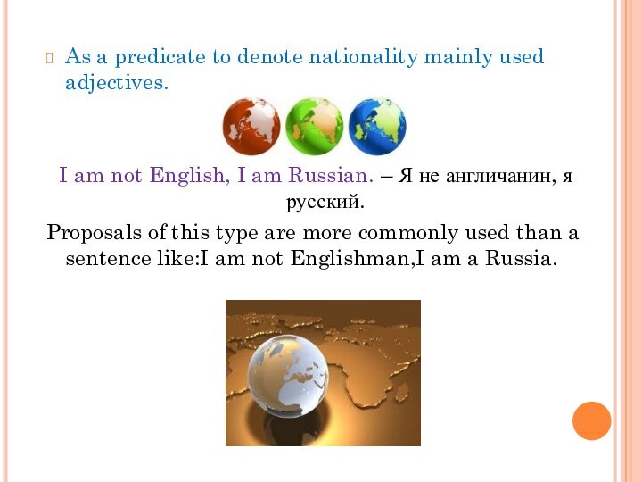 As a predicate to denote nationality mainly used adjectives.I am not English,