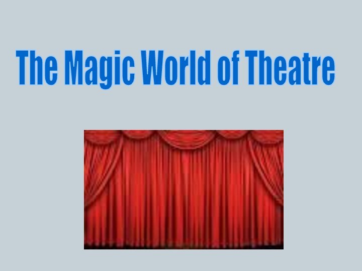 The Magic World of Theatre