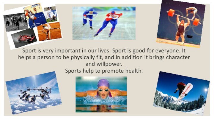 Sport is very important in our lives. Sport is good for everyone.