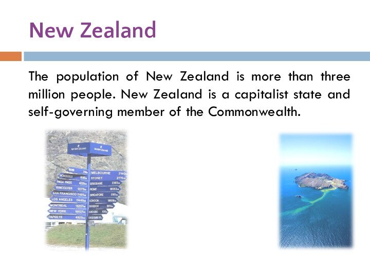 New ZealandThe population of New Zealand is more than three million people.