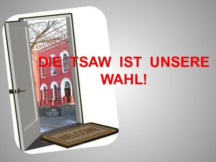 DIE TSAW IST UNSERE WAHL!  