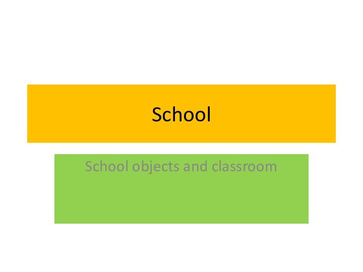 SchoolSchool objects and classroom