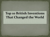 Top 10 British Inventions That Changed the World