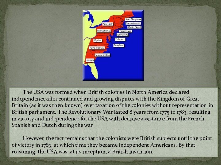 The USA was formed when British colonies in North America declared independence