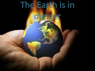 The Earth is in danger