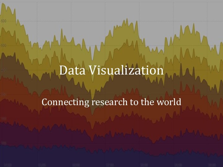 Data VisualizationConnecting research to the world