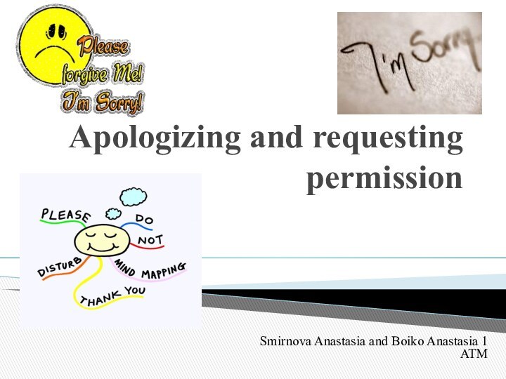 Apologizing and requesting permissionSmirnova Anastasia and Boiko Anastasia 1 ATM