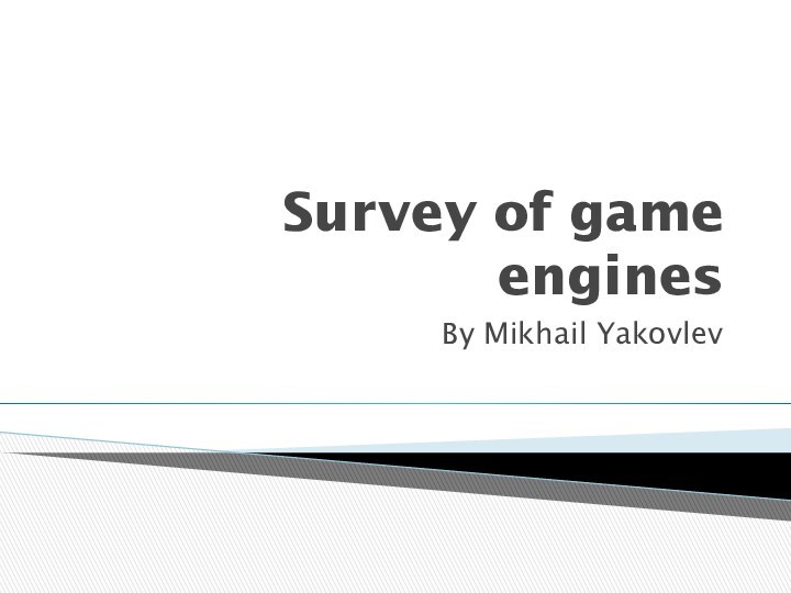 Survey of game enginesBy Mikhail Yakovlev