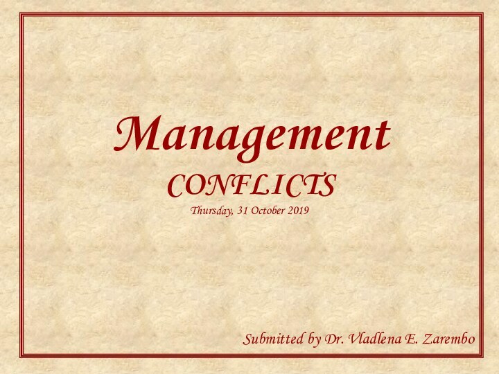 Management  CONFLICTS  Submitted by Dr. Vladlena E. Zarembo