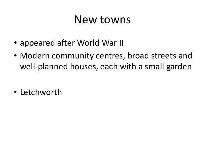 New townsappeared after World War IIModern community centres, broad streets and well-planned