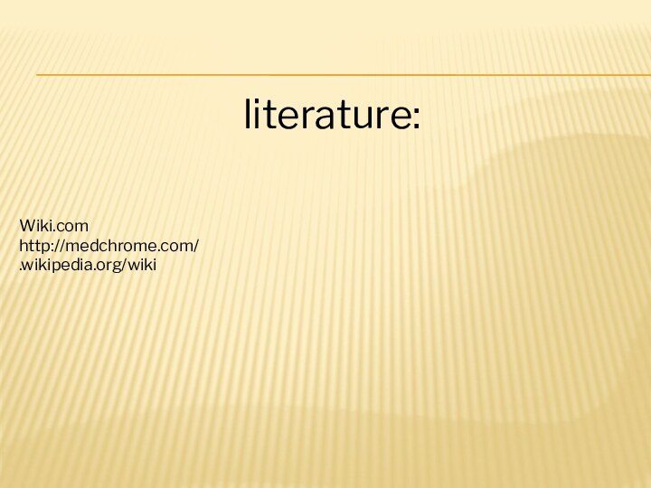 literature:Wiki.comhttp://medchrome.com/.wikipedia.org/wiki