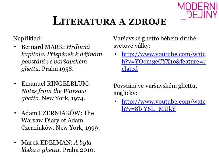 Literatura a zdrojeNapříklad:Bernard MARK: Hrdinná kapitola. Příspěvek k dějinám povstání ve varšavském ghettu.