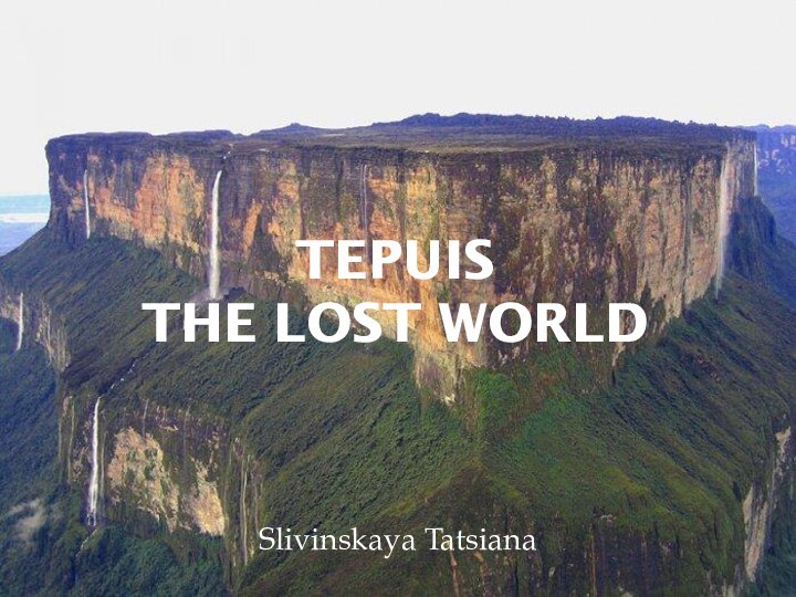 Tepuis The Lost WorldSlivinskaya Tatsiana