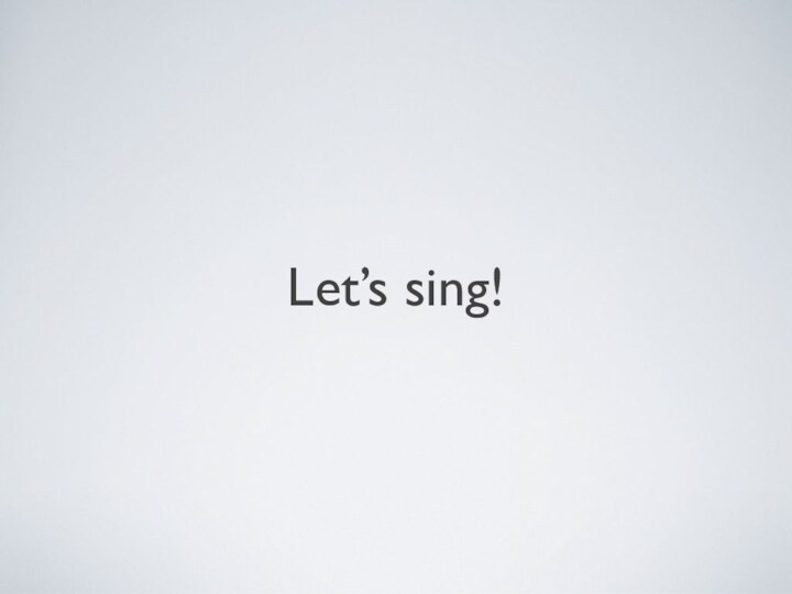 Let’s sing!