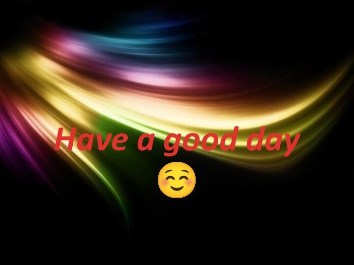 Have a good day 