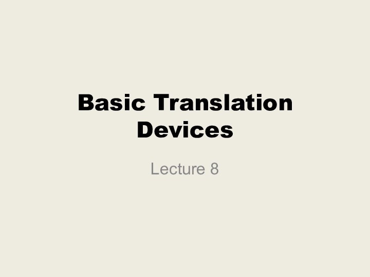 Basic Translation DevicesLecture 8