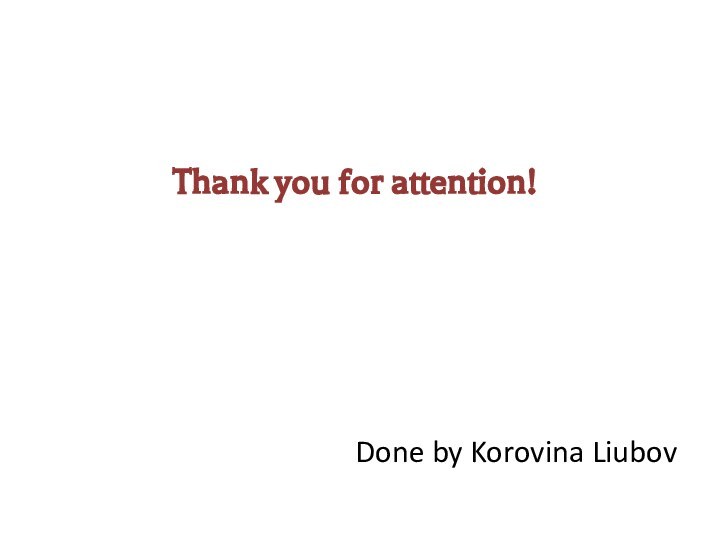 Thank you for attention!Done by Korovina Liubov