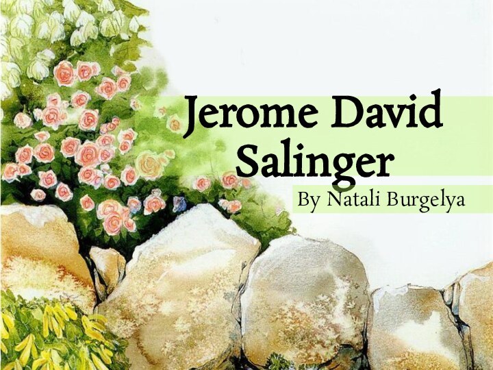 Jerome David SalingerBy Natali Burgelya