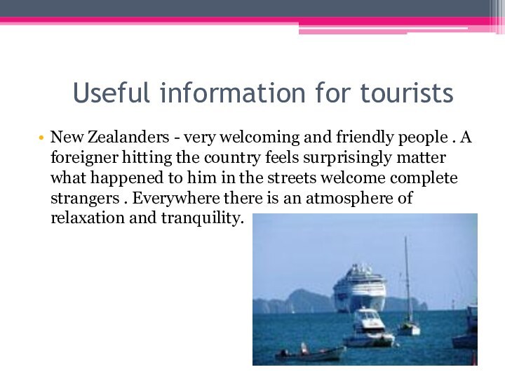 Useful information for touristsNew Zealanders - very welcoming and