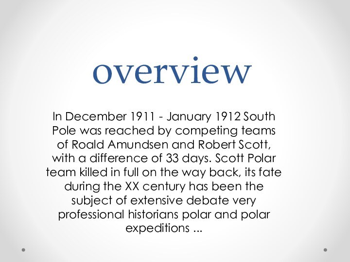 overviewIn December 1911 - January 1912 South Pole was reached by competing