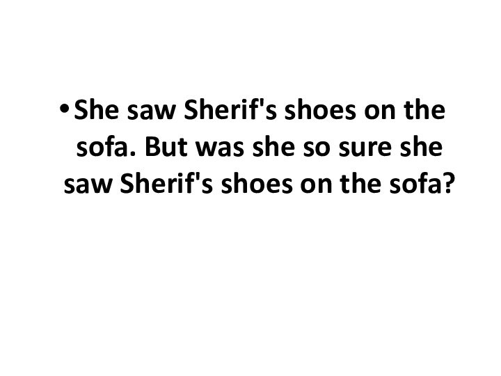 She saw Sherif's shoes on the sofa. But was she so sure