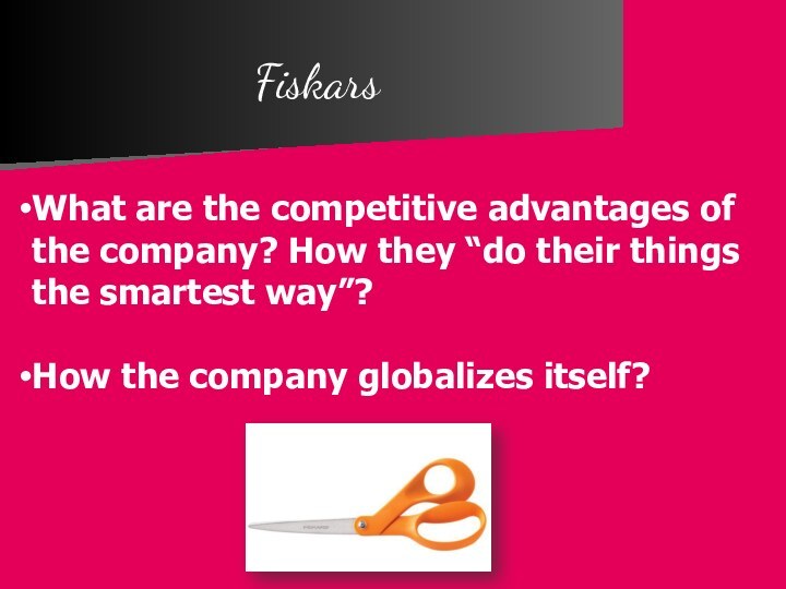 FiskarsWhat are the competitive advantages of the company? How they “do their