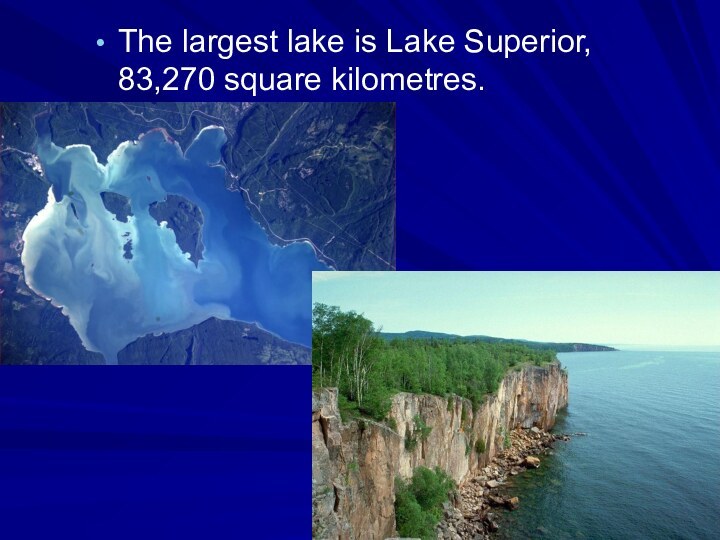 The largest lake is Lake Superior, 83,270 square kilometres.